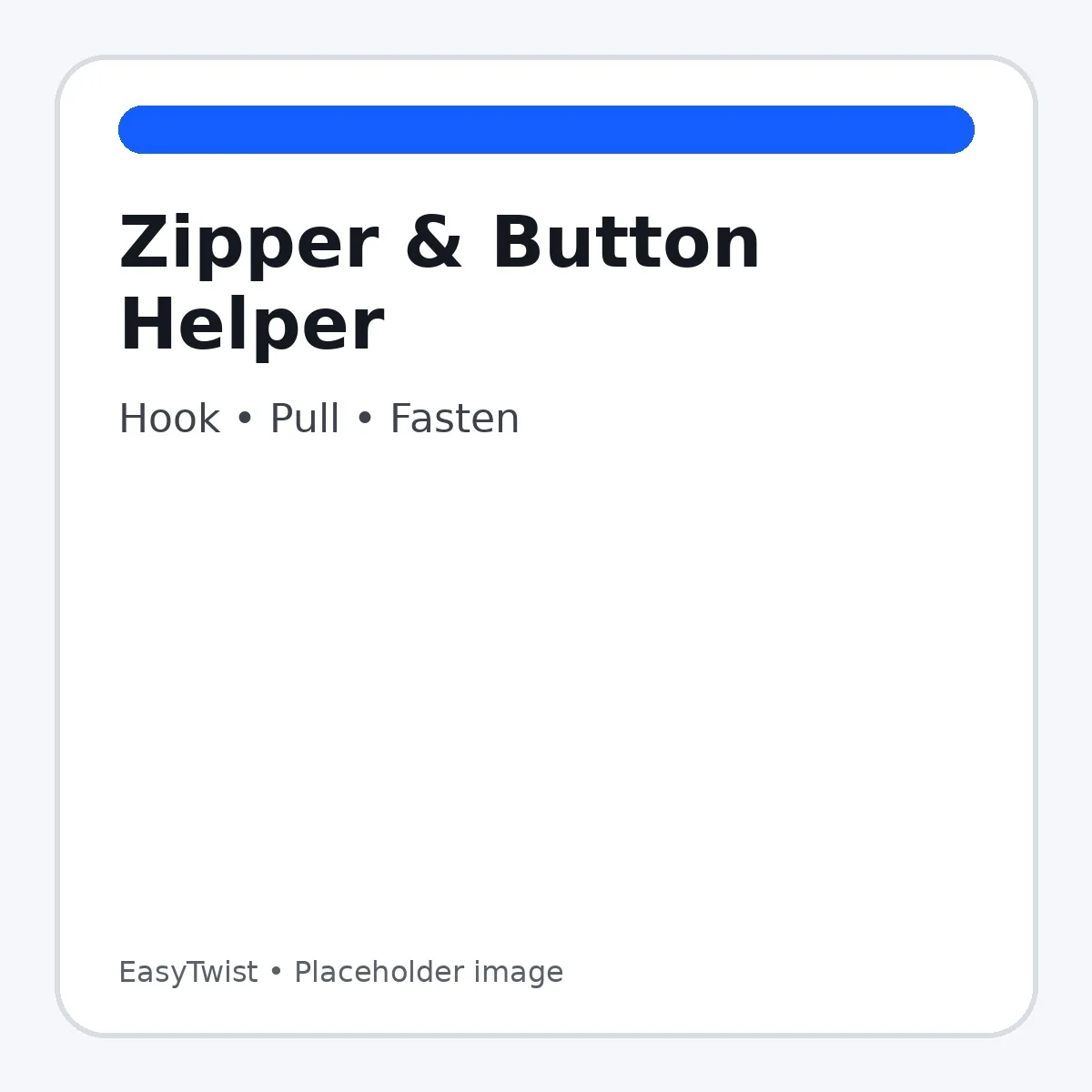 EasyTwist — Zipper & Button Helper